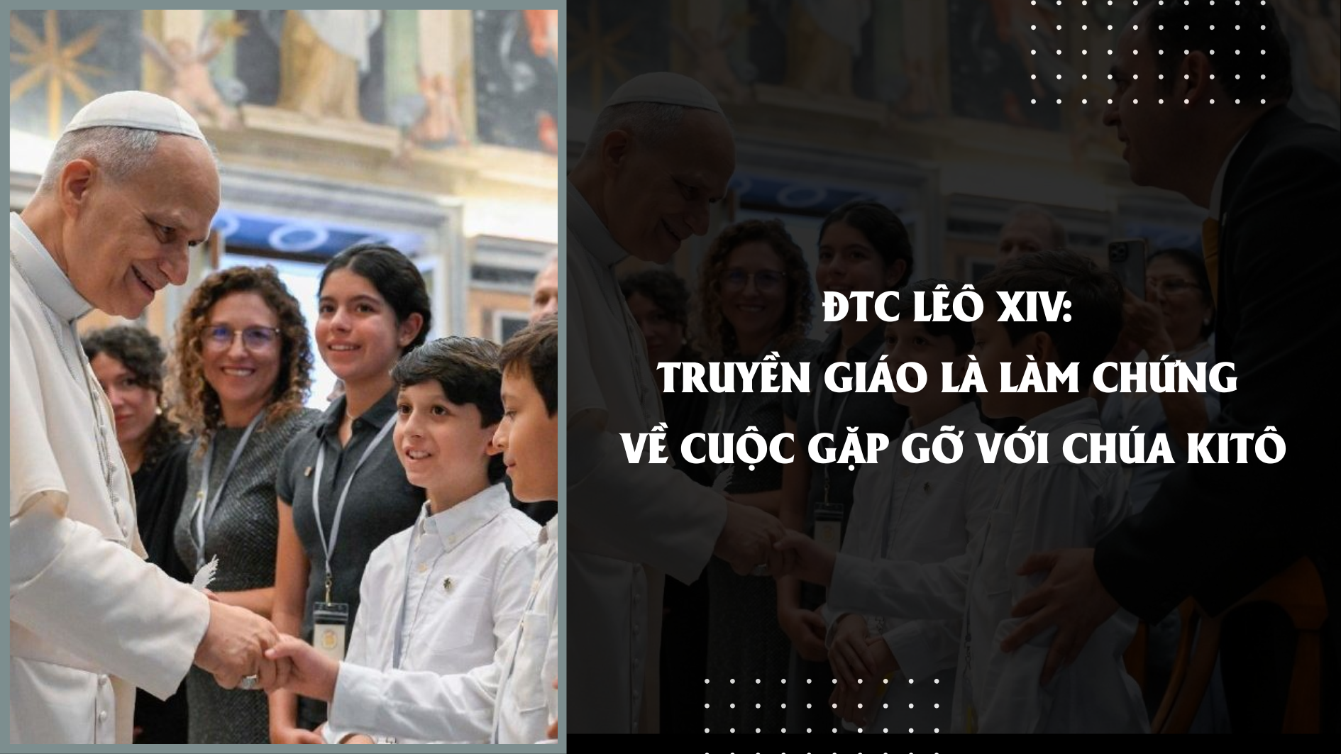 ĐTC Lêô XIV: Truyền giáo là làm chứng về cuộc gặp gỡ với Chúa Kitô